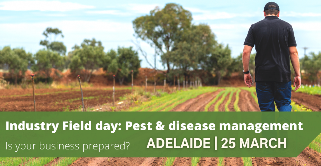 Adelaide industry field day: Pest & disease management – are you prepared?