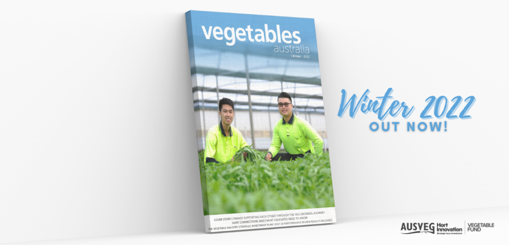 Look out for Vegetables Australia – Winter 2022: Reaching mailboxes shortly!